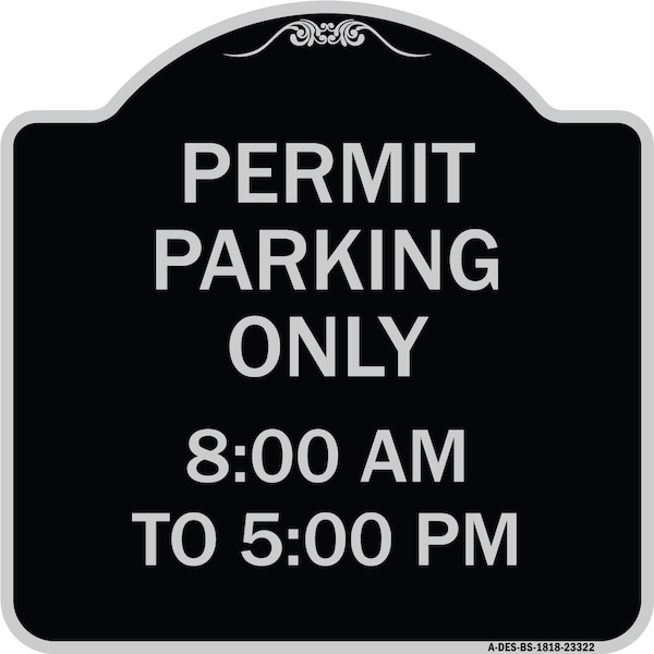 Permit Parking 8-00 Am to 5-00 Pm Heavy-Gauge Aluminum Architectural Sign, 18" x 18", BS-1818-23322